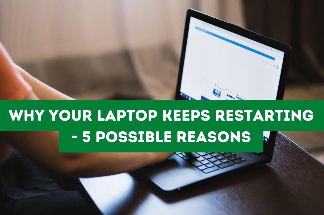 Why Your Laptop Keeps Restarting- 5 Possible reasons - Ask Leka