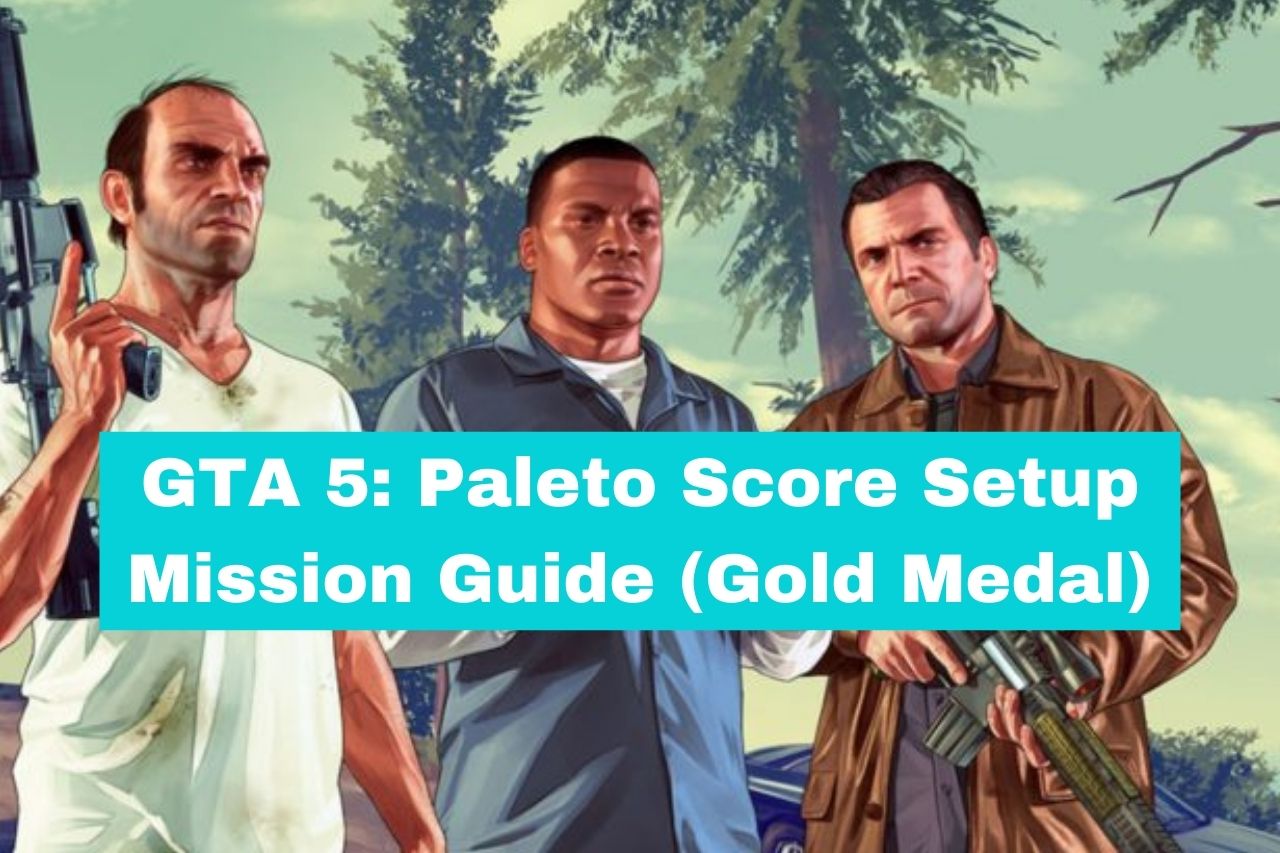 Gta 5 Paleto Score Setup Mission Guide Gold Medal Ask Leka 0139